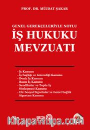 Genel Gerekçeleriyle Notlu İş Hukuku Mevzuatı 