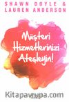 Müşteri Hizmetlerinizi Ateşleyin!