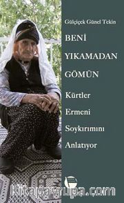 Beni Yıkamadan Gömün <br /> Kürtler Ermeni Soykırımını Anlatıyor