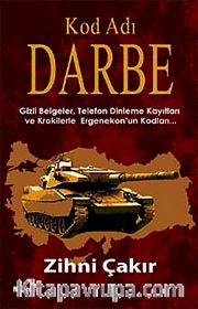 Kod Adı Darbe <br /> Gizli Belgeler,Telefon Dinleme Kayıtları ve Krokilerle Ergenekon'un Kodları