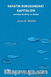 Hayatın Dokusundaki Kapitalizm <br /> Sermaye Birikimi ve Ekoloji