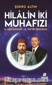 Hilal’in İki Muhafızı <br /> II. Abdulhamid - R. Tayyip Erdoğan
