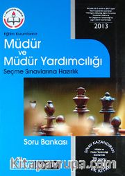 MEB Eğitim Kurumlarına Müdür ve Müdür Yardımcılığı Seçme Sınavlarına Hazırlık Soru Bankası 2013