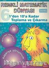 Renkli Matematik Dünyası 6 - 1'den 10'a Kadar Toplama ve Çıkarma