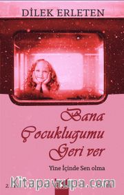 Bana Çocukluğumu Geri Ver İçinde Sen Olma