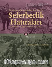 Karamanlı Rum Ortodoks Bir Askerin Seferberlik Hatıraları <br /> Çanakkale ve Doğu Cepheleri, 1915-1919