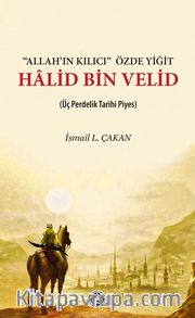 Allah’ın Kılıcı Özde Yiğit Halid Bin Velid <br /> (Üç Perdelik Tarihi Piyes)