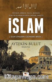 Tüm Peygamberlerin Ortak Daveti İslam