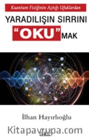 Kuantum Fiziğinin Açtığı Ufuklardan Yaradılışın Sırrını Okumak