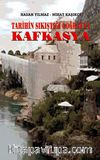 Tarihin Sıkıştığı Coğrafya: Kafkasya