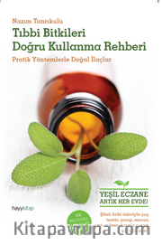 Tıbbı Bitkileri Doğru Kullanma Rehberi <br /> Pratik Yöntemlerle Doğal İlaçlar