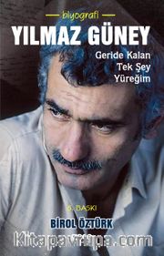 Yılmaz Güney <br /> Geride Kalan Tek Sey Yüreğim…