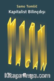 Kapitalist Bilinçdışı <br /> Marx ve Lacan