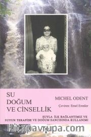 Su, Doğum ve Cinsellik <br /> Suyla İlk Bağlantımız ve Suyun Terapide ve Doğum Sancısında Kullanımı