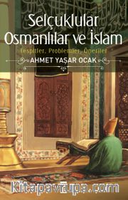 Selçuklular Osmanlılar ve İslam <br /> Tespitler, Problemler, Öneriler 