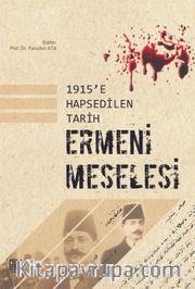 1915’e Hapsedilen Tarih Ermeni Meselesi 