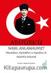 Atatürk’ü Nasıl Anlamalıyız? 