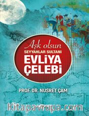 Aşk Olsun Seyyahlar Sultanı Evliya Çelebi