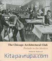 The Chicago Architectural Club <br /> Prelude to the Modern