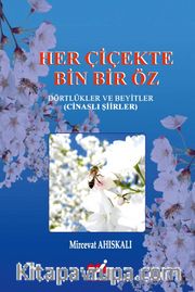 Her Çiçekte Bin Bir Öz Dörtlükler ve Beyitler (Cinaslı Şiirler)