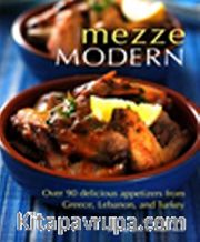 Mezze Modern <br /> Over 90 Delicious Appetizers from Greece,Lebanon and Turkey