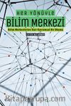 Her Yönüyle Bilim Merkezi (Bilim Merkezlerine Dair Kavramsal Bir Okuma)