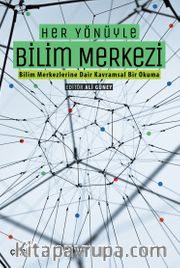Her Yönüyle Bilim Merkezi (Bilim Merkezlerine Dair Kavramsal Bir Okuma)