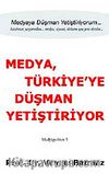 Medya Türkiye'ye Düşman Yetiştiriyor
