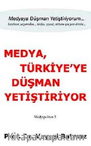 Medya Türkiye'ye Düşman Yetiştiriyor