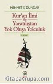 Kuran İlmi ile Yaratılıştan Yok Oluşa Yolculuk (II.Kitap)