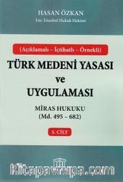 Türk Medeni Yasası ve Uygulaması 5. Cilt <br /> Miras Hukuku (Madde 495 - 682) 