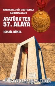Çanakkale'nin Unutulmaz Kahramanları Atatürk'ten 57. Alaya