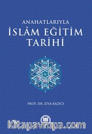 Ana Hatlarıyla İslam Eğitim Tarihi