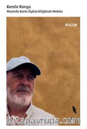 Kentle Kavga <br /> Mustafa Kutlu Öykücülüğünde Mekan