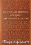 Selefilik Adı Altındaki Görüşlere Ehli Sünnetin Cevapları