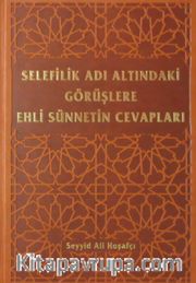 Selefilik Adı Altındaki Görüşlere Ehli Sünnetin Cevapları
