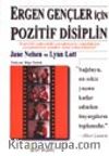 Ergen Gençler İçin Pozitif Disiplin / Ergenlik Çağındaki Çocuğunuzla Yaşadığınız Çatışmaların İçinden Nasıl Çıkacaksınız?