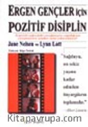 Ergen Gençler İçin Pozitif Disiplin / Ergenlik Çağındaki Çocuğunuzla Yaşadığınız Çatışmaların İçinden Nasıl Çıkacaksınız?