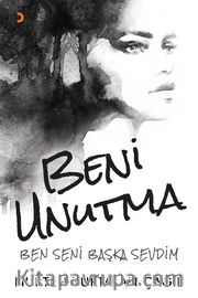 Beni Unutma <br /> Ben Seni Başka Sevdim