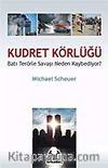 Kudret Körlüğü / Batı Terörle Savaşını Neden Kaybediyor?