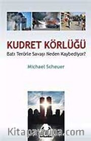 Kudret Körlüğü / Batı Terörle Savaşını Neden Kaybediyor?