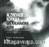 Alzheimer’dan Korkma Geç Kalmaktan Kork