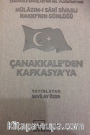 Çanakkale’den Kafkasya’ya <br /> Mülazım-ı Sani Sivaslı Hakkı’nın Günlüğü