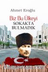 Biz Bu Ülkeyi Sokakta Bulmadık
