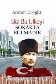 Biz Bu Ülkeyi Sokakta Bulmadık