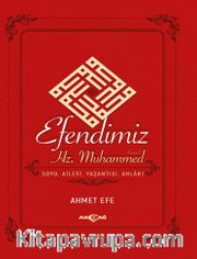Efendimiz Hz. Muhammed <br /> Soyu, Ailesi, Yaşantısı, Ahlak