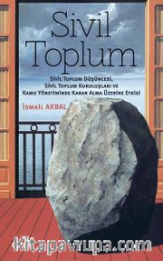 Sivil Toplum <br /> Sivil Toplum Düşüncesi, Sivil Toplum Kuruluşları ve Kamu Yönetiminde Karar Alma Üzerine Etkisi