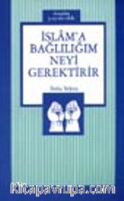İslam'a Bağlılığım Neyi Gerektirir