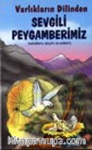 Varlıkların Dilinden Sevgili Peygamberimiz (sallallahu aleyhi ve sellem)
