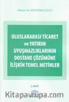 Uluslararası Ticaret ve Yatırım Uyuşmazlıklarının Dostane Çözümüne İlişkin Temel Metinler